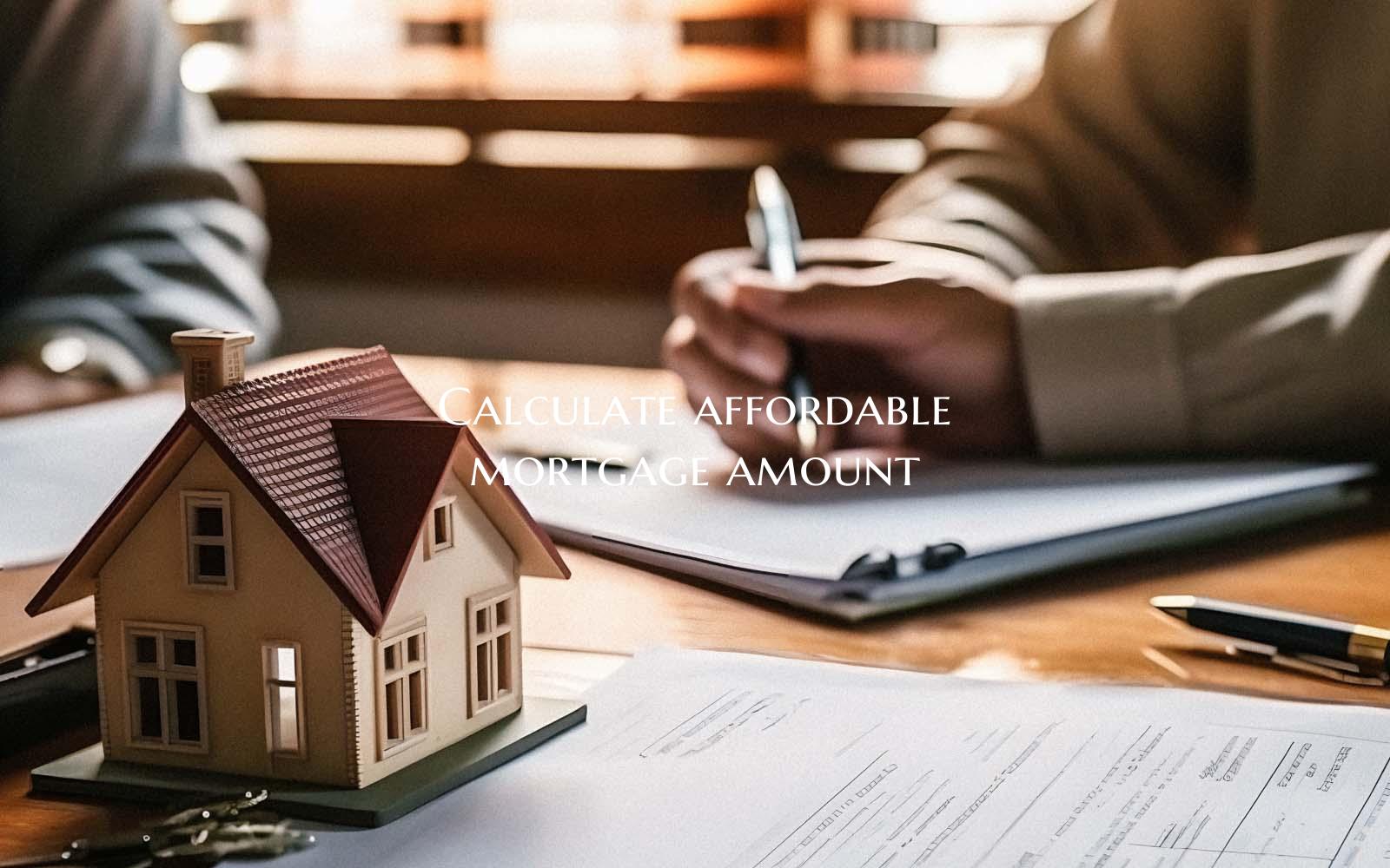 Calculate affordable mortgag...